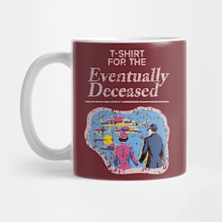 T-Shirt for the Eventually Deceased Mug